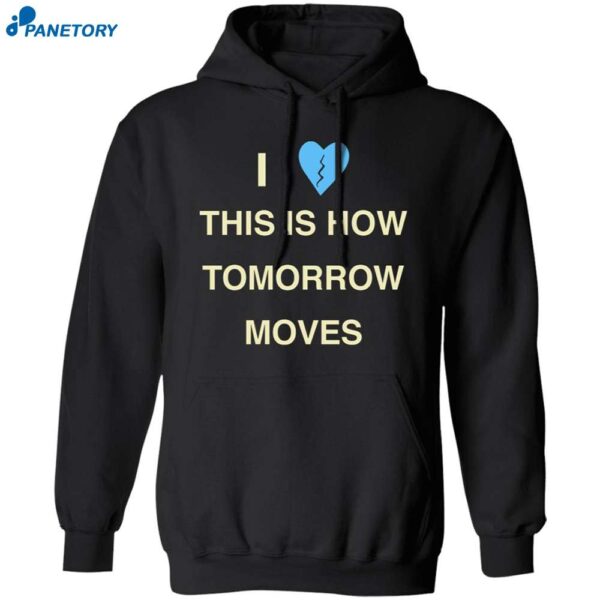 I Love This Is How Tomorrow Moves Radvxz Shirt 1