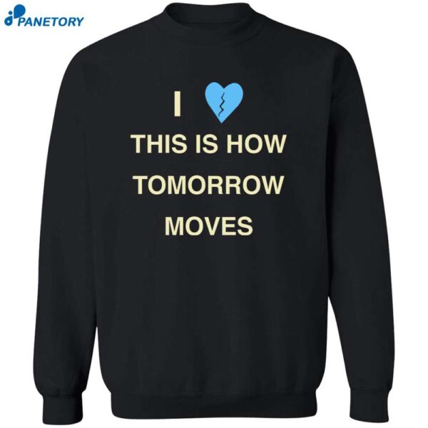 I Love This Is How Tomorrow Moves Radvxz Shirt 2w