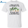 I Might Look Like I’m Listening To You But In My Head I’m Thinking About Getting More Plants Shirt