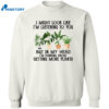 I Might Look Like I’m Listening To You But In My Head I’m Thinking About Getting More Plants Shirt 2