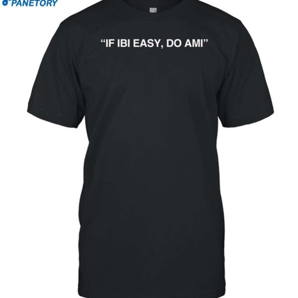 If Ibi Easy Do Ami Shirt