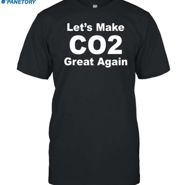 John Shewchuk Wearing Let's Make Co2 Great Again Shirt