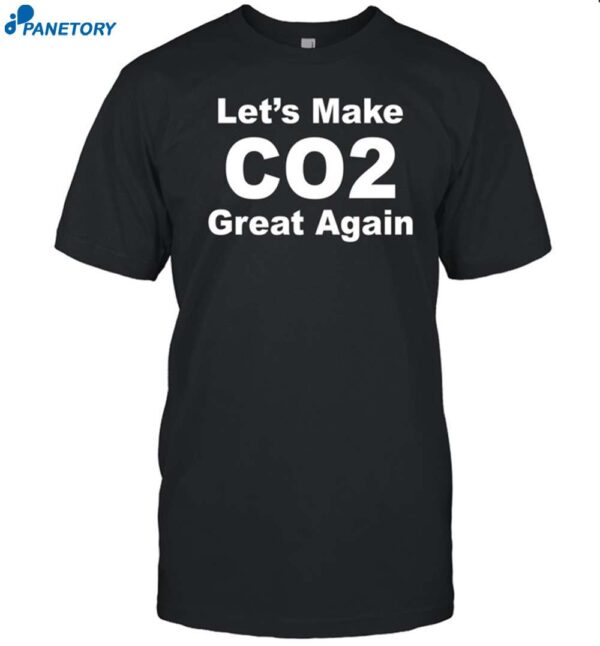 John Shewchuk Wearing Let's Make Co2 Great Again Shirt