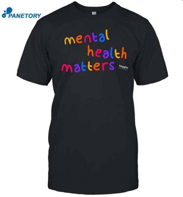 Mental Health Matter Heyyou Project Shirt