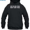 My Is In You Not On You Shirt 2