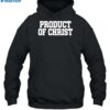 Product Of Christ Shirt 2