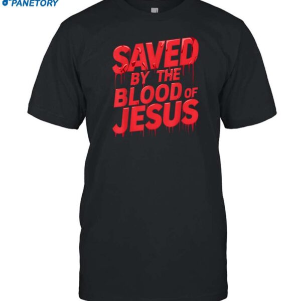 Saved By The Blood Of Jesus Shirt