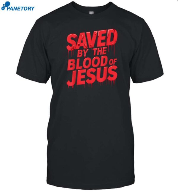 Saved By The Blood Of Jesus Shirt