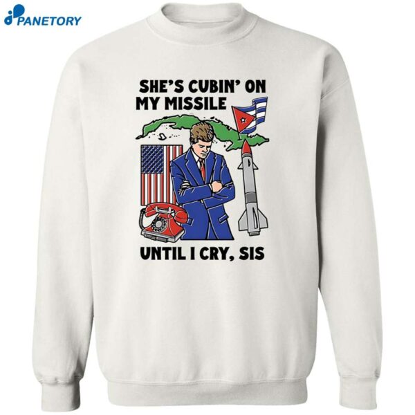 She's Cubin On My Missile Until I Cry Sis Shirt 2