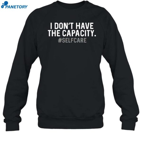 Tabitha Brown I Don't Have The Capacity Selfcare Shirt 1