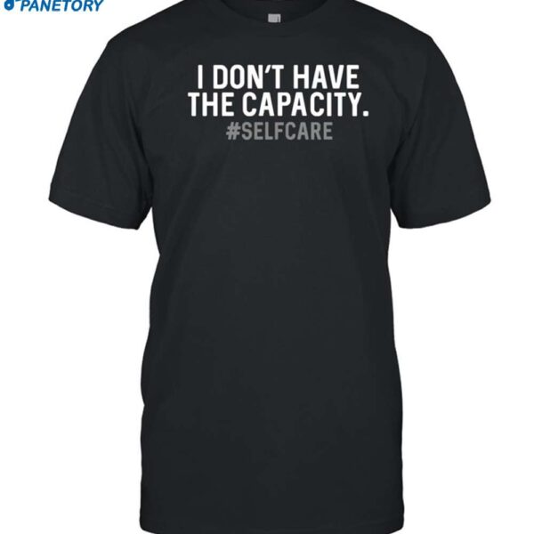 Tabitha Brown I Don't Have The Capacity Selfcare Shirt