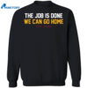 The Job Is Done We Can Go Home Shirt 1