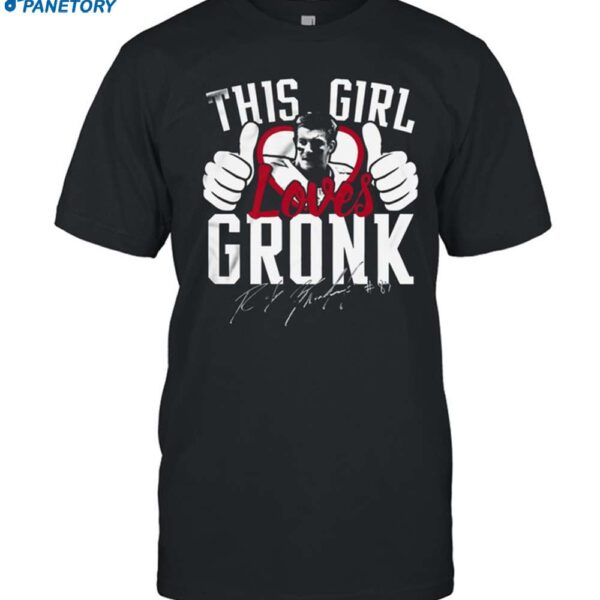 This Girl Loves Gronk Shirt