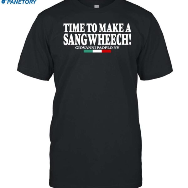 Time To Make A Sangwheech Shirt