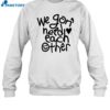 We Gon' Need Each Other Tour Shirt 1