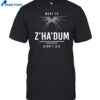 Went Z'ha'dum Didn't Die Shirt