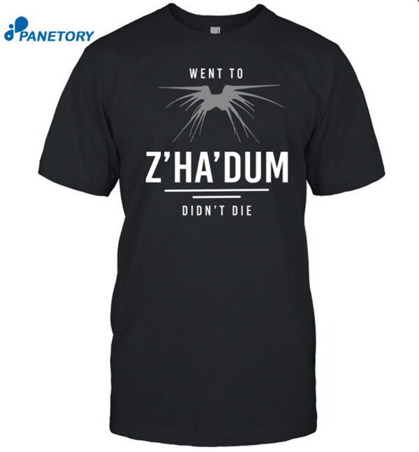 Went Z'ha'dum Didn't Die Shirt