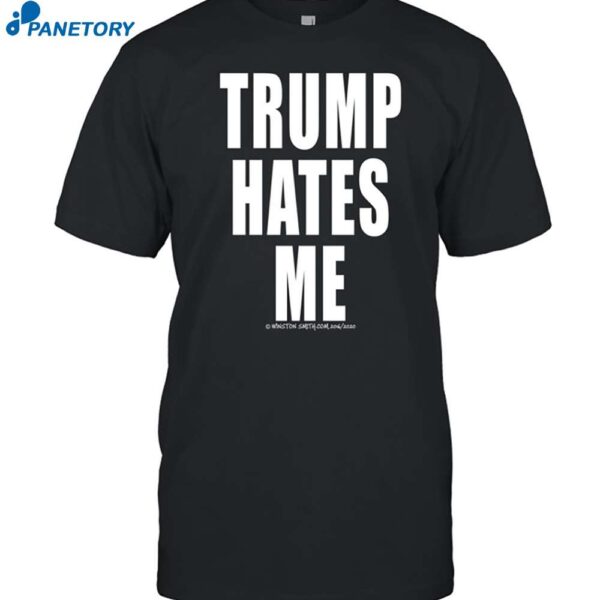 Winston Smith Trump Hates Me Shirt