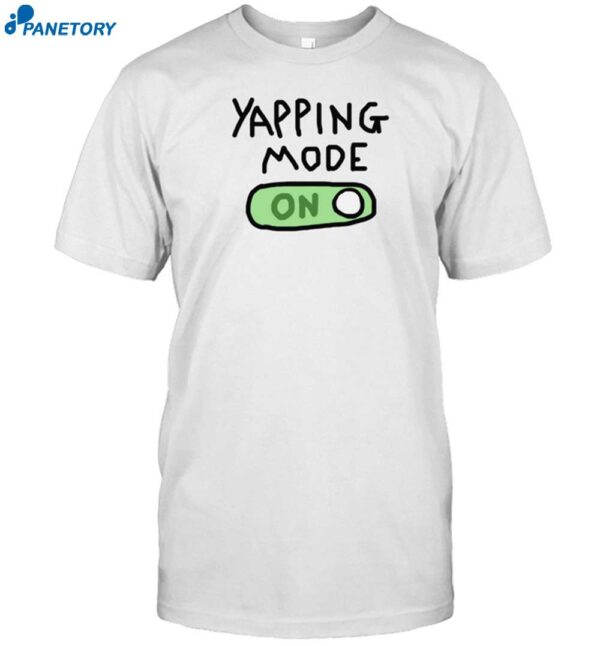 Yapping Mode Turn On Shirt