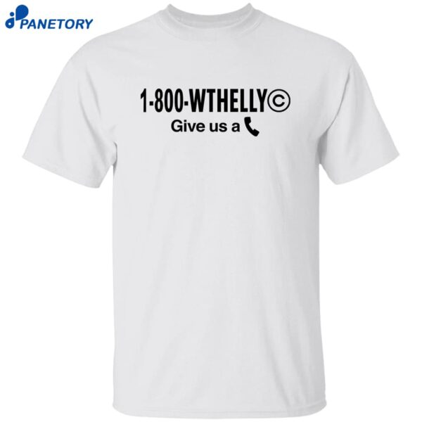 1 800 Wthelly Give Us A Phone What The Helly Shirt