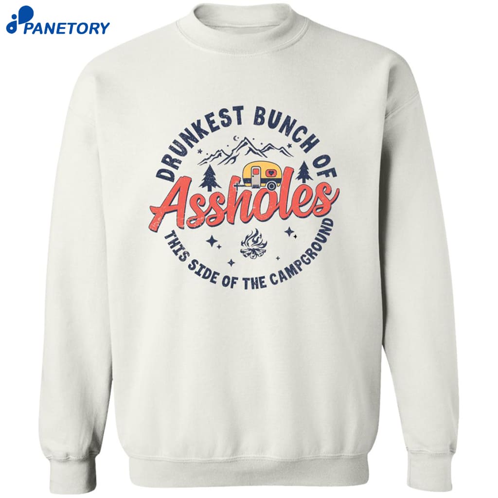Drunkest Bunch Of Assholes This Side Of The Campground Shirt 6 Drunkest Bunch Of Assholes This Side Of The Campground Shirt 2