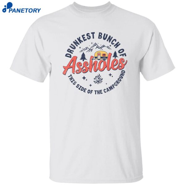 Drunkest Bunch Of Assholes This Side Of The Campground Shirt