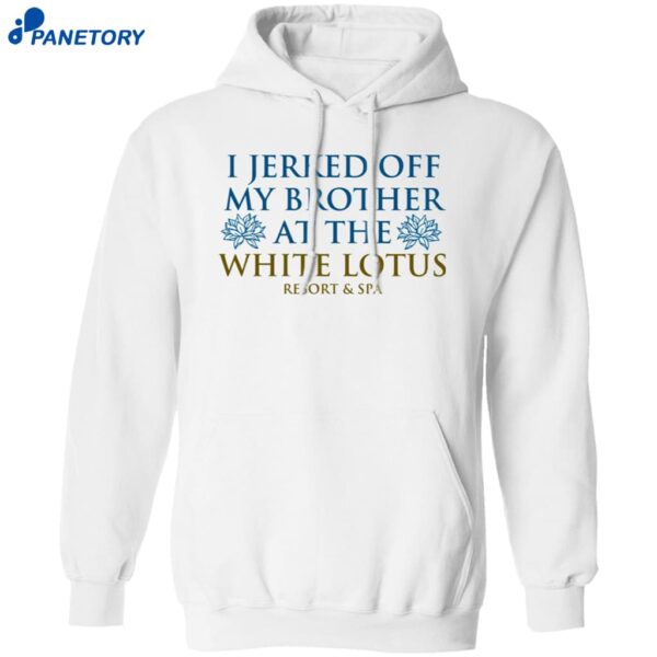 I Jerked Off My Brother White Lotus Resort And Spa Shirt 1