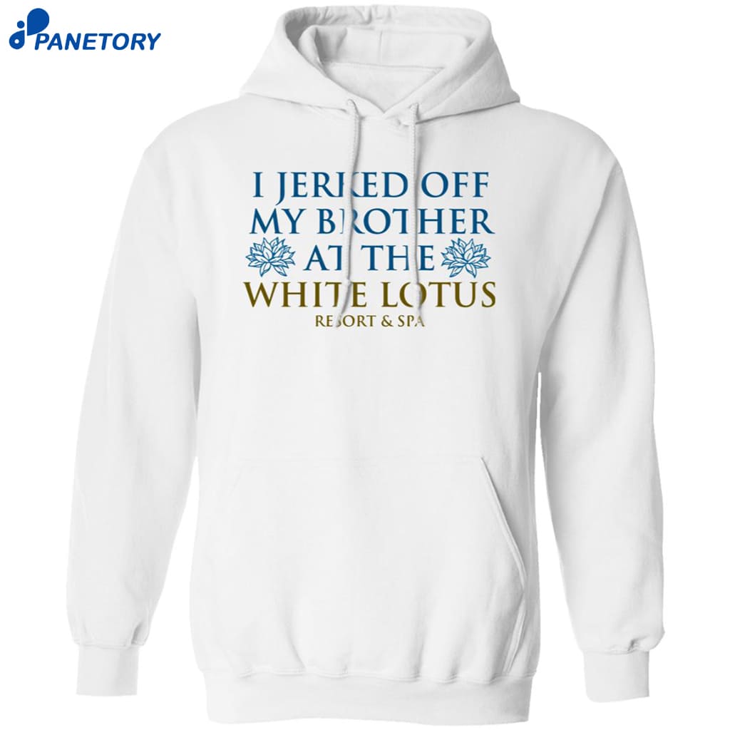 I Jerked Off My Brother White Lotus Resort And Spa Shirt 7 I Jerked Off My Brother White Lotus Resort And Spa Shirt 1