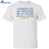 I Jerked Off My Brother White Lotus Resort And Spa Shirt