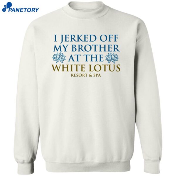 I Jerked Off My Brother White Lotus Resort And Spa Shirt 2