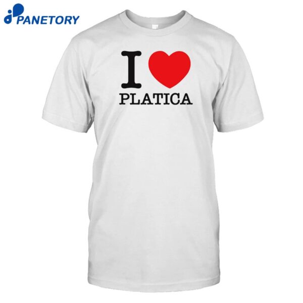 I Love Platica Shirt