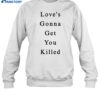 Maaza Love's Gonna Get You Killed Shirt 1