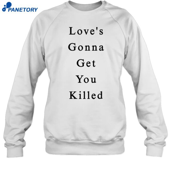 Maaza Love's Gonna Get You Killed Shirt 1
