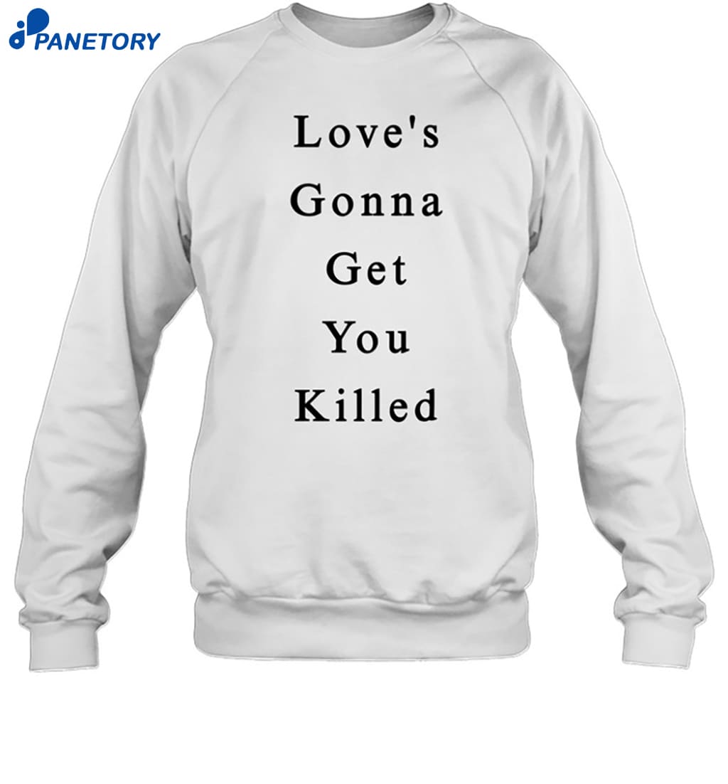Maaza Love's Gonna Get You Killed Shirt 6 Maaza Love's Gonna Get You Killed Shirt 1