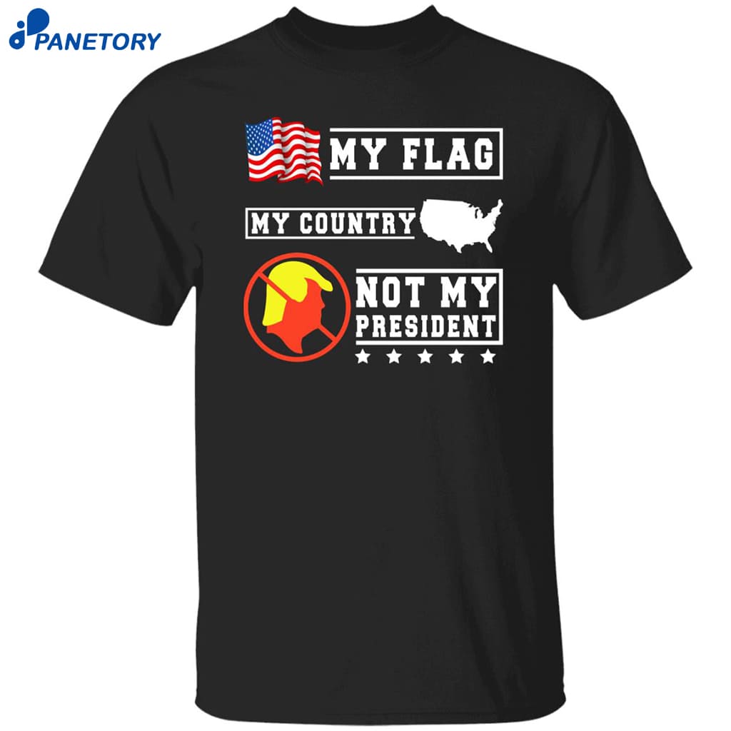 My Flag My Country Not My President Shirt 8 My Flag My Country Not My President Shirt