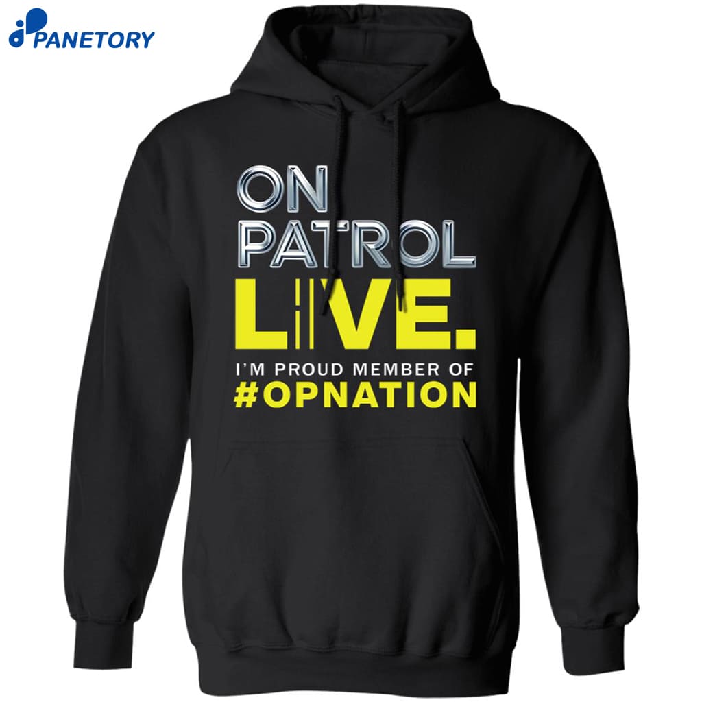 On Patrol I’m A Proud Member Of Opnation Live Shirt 7 On Patrol I’m A Proud Member Of Opnation Live Shirt 1
