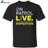 On Patrol I’m A Proud Member Of Opnation Live Shirt