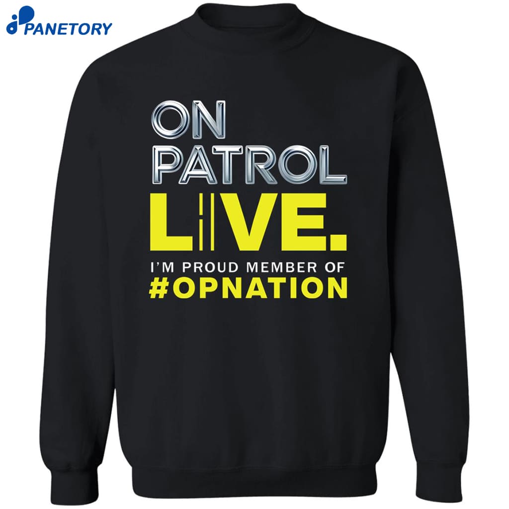 On Patrol I’m A Proud Member Of Opnation Live Shirt 6 On Patrol I’m A Proud Member Of Opnation Live Shirt 2