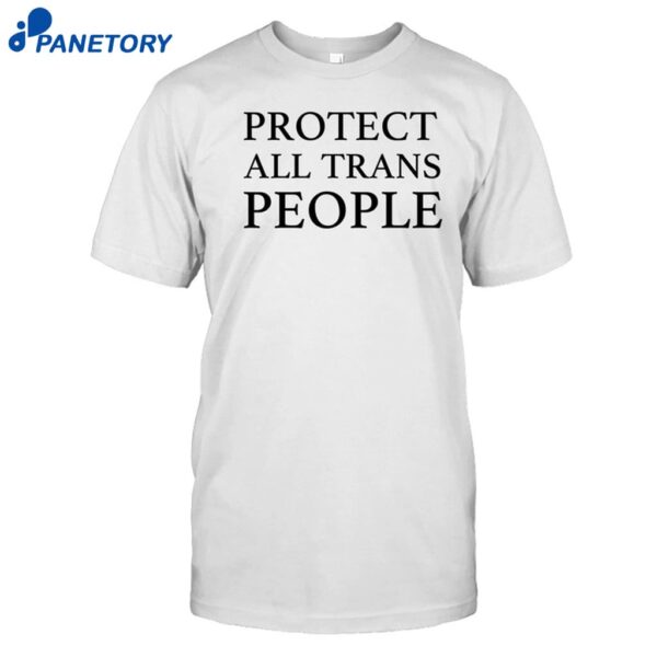 Protect All Trans People Shirt