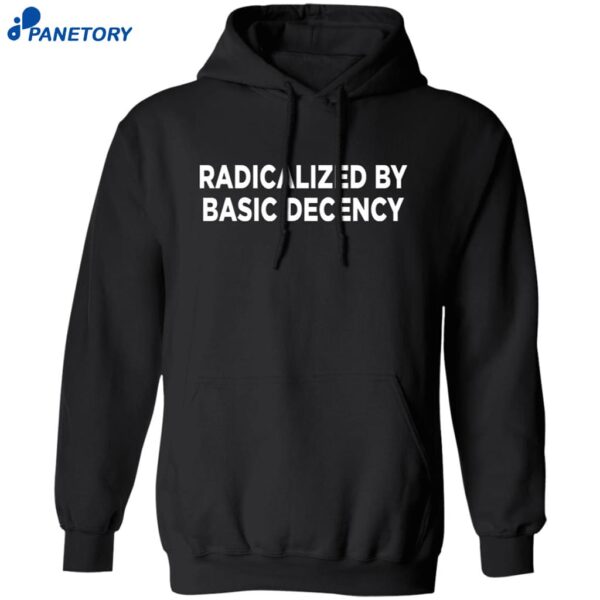 Radicalized By Basic Decency T-shirt 1