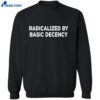 Radicalized By Basic Decency T-shirt 2