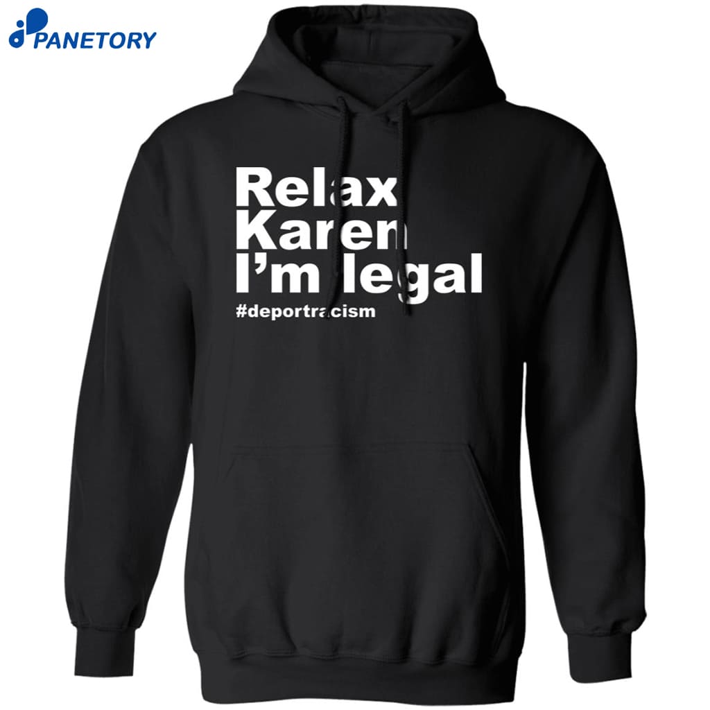 Relax Karen I’m Legal Deportracism Shirt 7 Relax Karen I’m Legal Deportracism Shirt 1