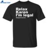 Relax Karen I’m Legal Deportracism Shirt