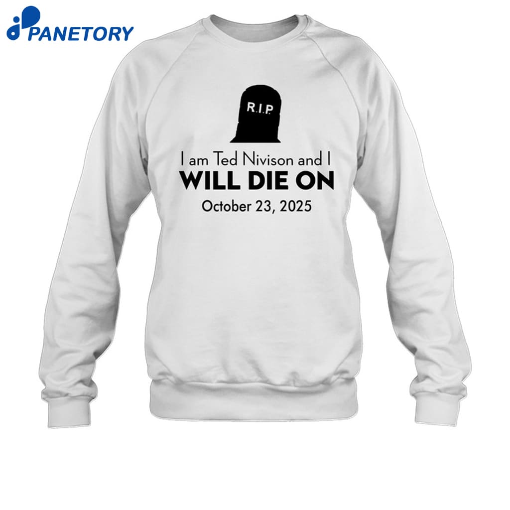 Schlatt I Am Ted Nivison And I Will Die On October 23 2025 Shirt 6 Schlatt I Am Ted Nivison And I Will Die On October 23 2025 Shirt 1