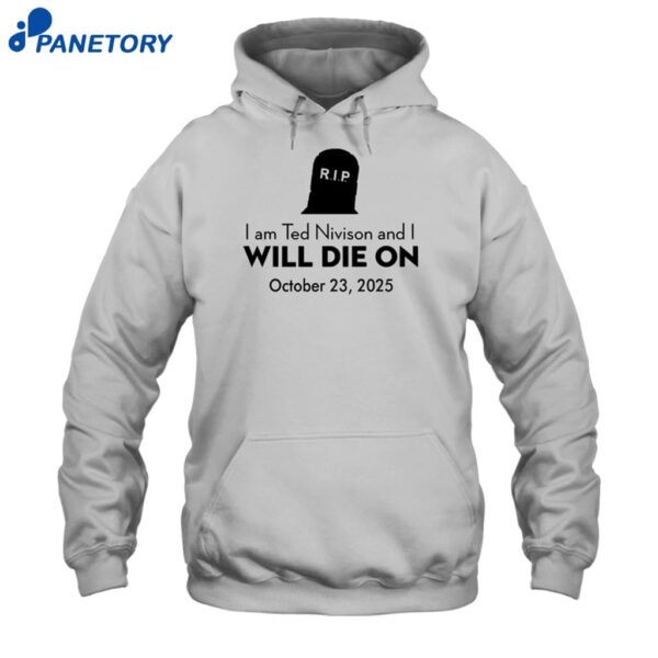 Schlatt I Am Ted Nivison And I Will Die On October 23 2025 Shirt 12