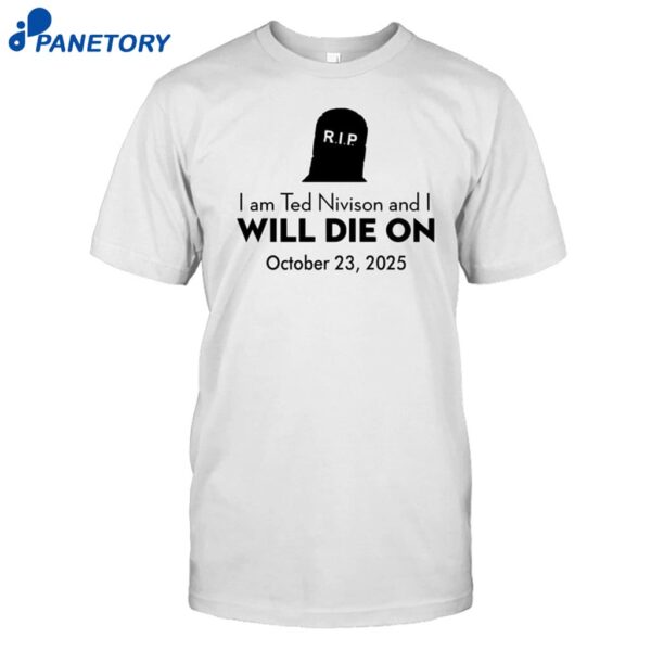 Schlatt I Am Ted Nivison And I Will Die On October 23 2025 Shirt