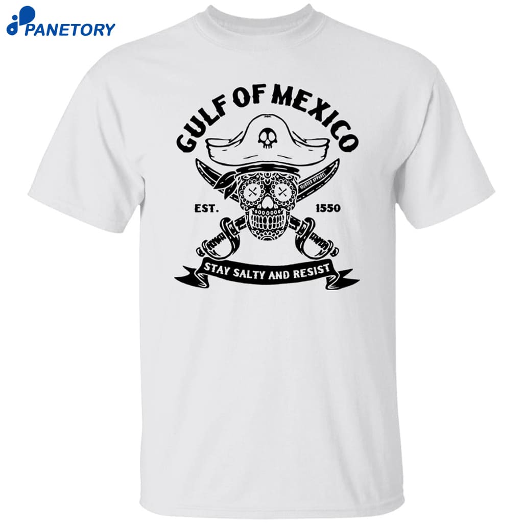 Skull Gulf Of Mexico Est 1550 Stay Salty And Resist Shirt 8 Skull Gulf Of Mexico Est 1550 Stay Salty And Resist Shirt