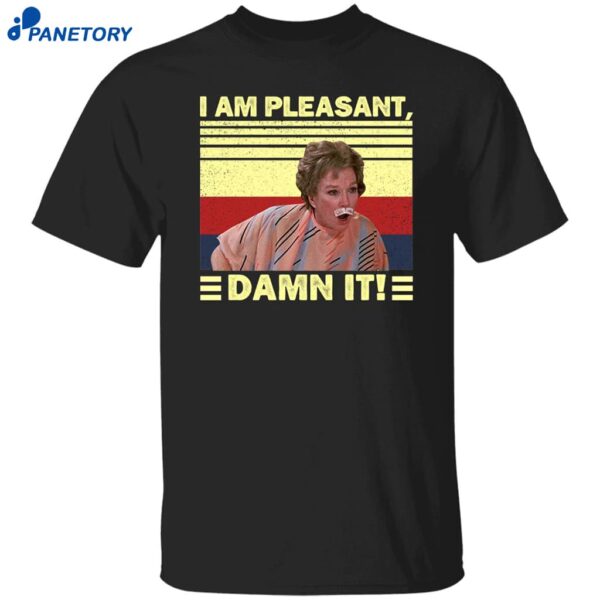 Steel Magnolias I’m Pleasant Dammit Shirt