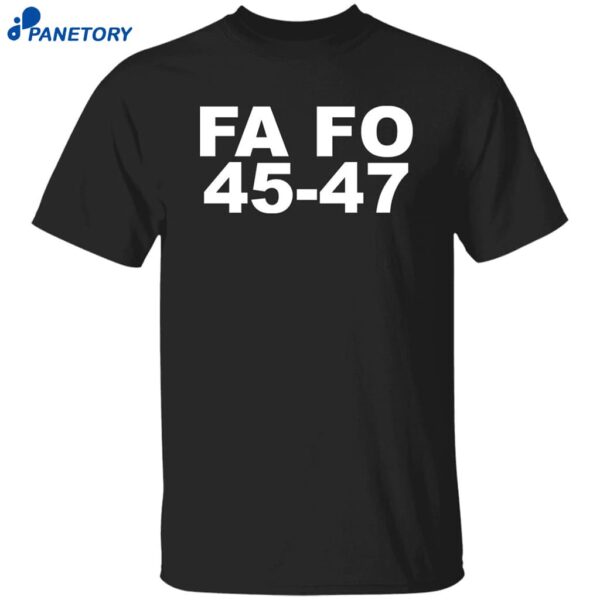 Trump Fa Fo 45-47 Shirt