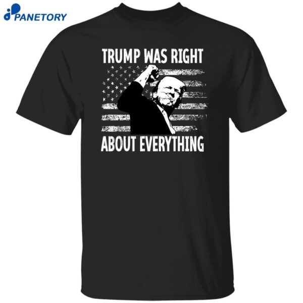 Trump Was Right About Everything American Flag Shirt
